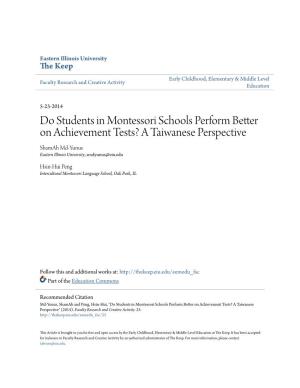 Do Students in Montessori Schools Perform Better on Achievement Tests? a Taiwanese Perspective Shamah Md-Yunus Eastern Illinois University, Smdyunus@Eiu.Edu