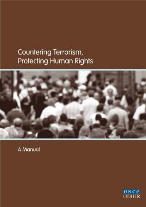 Countering Terrorism, Protecting Human Rights: a Manual