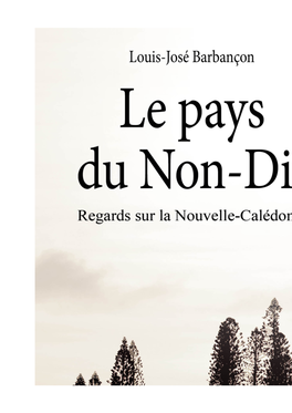 Le Pays Du Non-Dit Regards Sur La Nouvelle-Calédonie Réédition