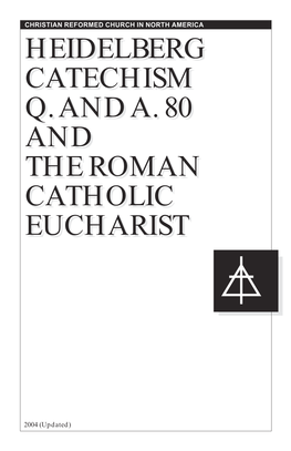 Heidelberg Catechism Q. and A. 80 and the Roman Catholic Eucharist