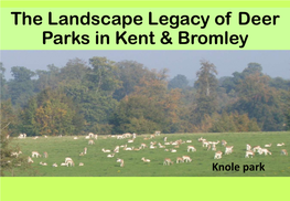 The Landscape Legacy of Deer Parks in Kent & Bromley