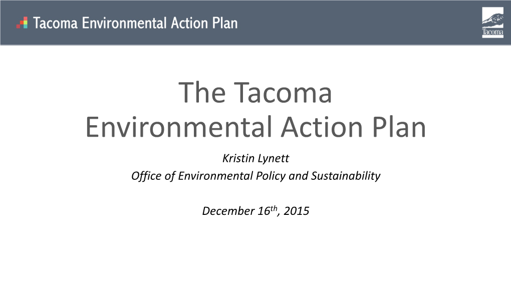 The Tacoma Environmental Action Plan Kristin Lynett Office of Environmental Policy and Sustainability