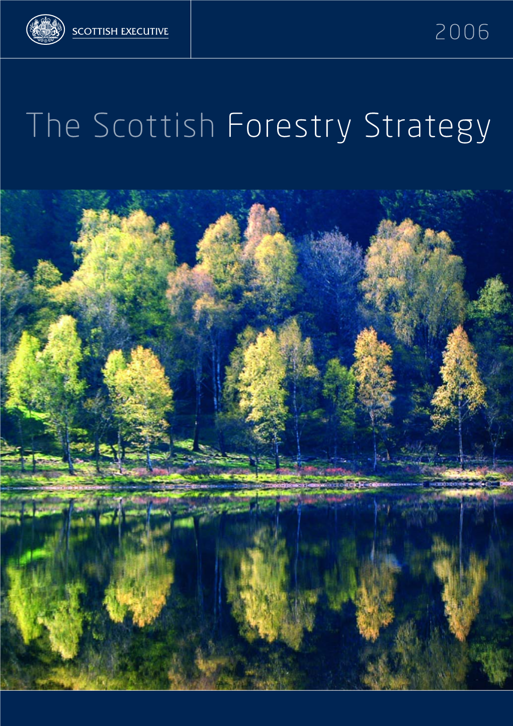 The Scottish Forestry Strategy Cover Photograph: Loch Achray © John Mckinlay Photographscotland.Com the Scottish Forestry Strategy 2006