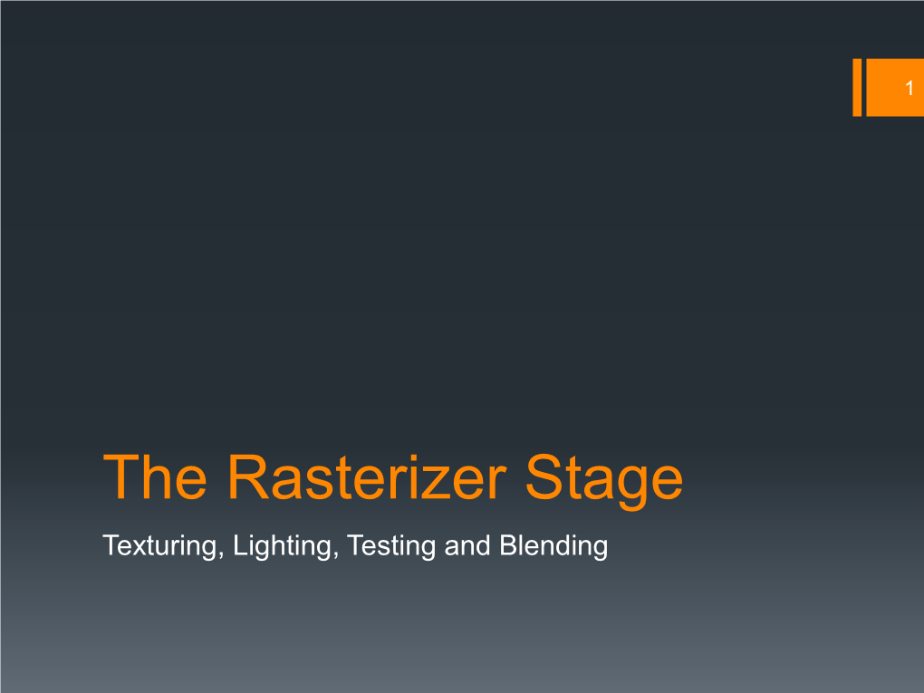 The Rasterizer Stage Texturing, Lighting, Testing and Blending 2