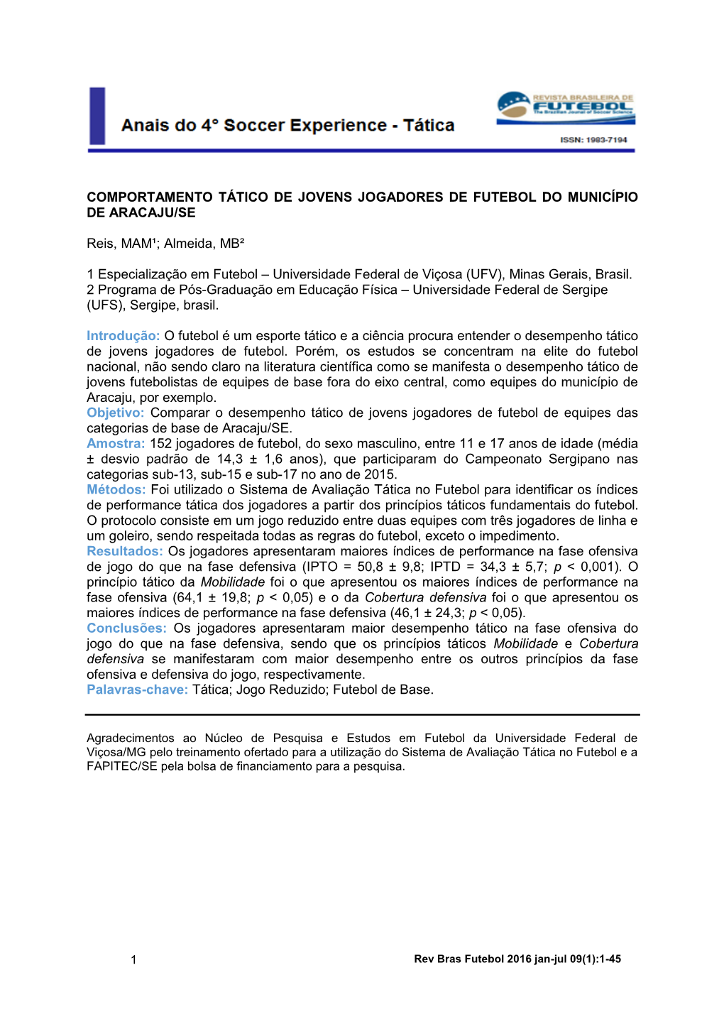 COMPORTAMENTO TÁTICO DE JOVENS JOGADORES DE FUTEBOL DO MUNICÍPIO DE ARACAJU/SE Reis, MAM¹; Almeida, MB² 1 Especialização E