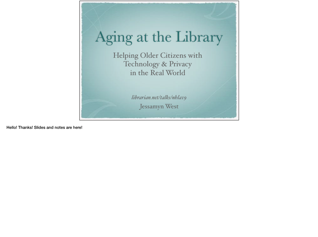 Aging at the Library Helping Older Citizens with Technology & Privacy in the Real World