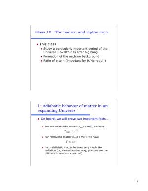Class 18 : the Hadron and Lepton Eras I : Adiabatic Behavior of Matter In