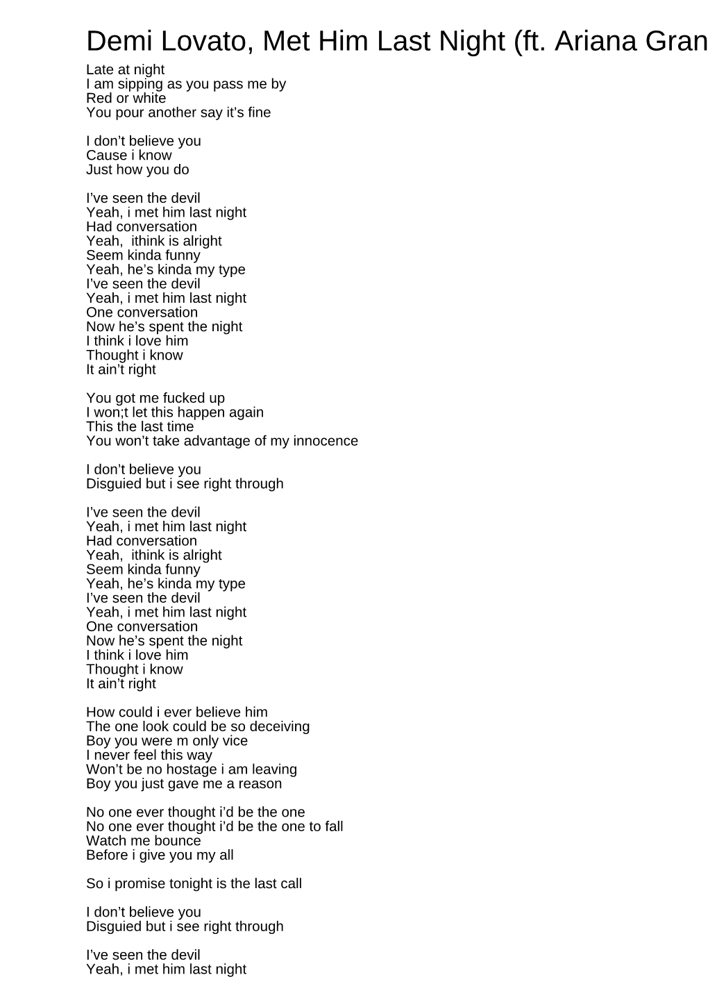 Demi Lovato, Met Him Last Night (Ft. Ariana Grande) Late at Night I Am Sipping As You Pass Me by Red Or White You Pour Another Say It’S Fine