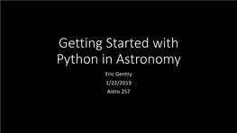 Getting Started with Python in Astronomy Eric Gentry 1/22/2019 Astro 257 Target Audience