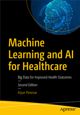 Big Data for Improved Health Outcomes — Second Edition — Arjun Panesar Machine Learning and AI for Healthcare Big Data for Improved Health Outcomes Second Edition