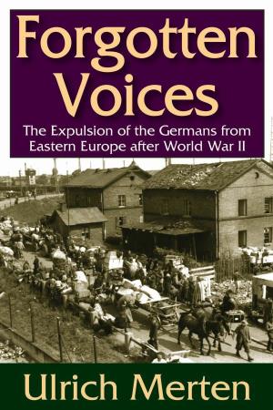 Forgotten Voices : the Expulsion of the Germans from Eastern Europe After World War II / Ulrich Merten