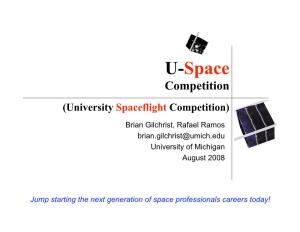 U-Space Competition (University Spaceflight Competition) Brian Gilchrist, Rafael Ramos Brian.Gilchrist@Umich.Edu University of Michigan August 2008