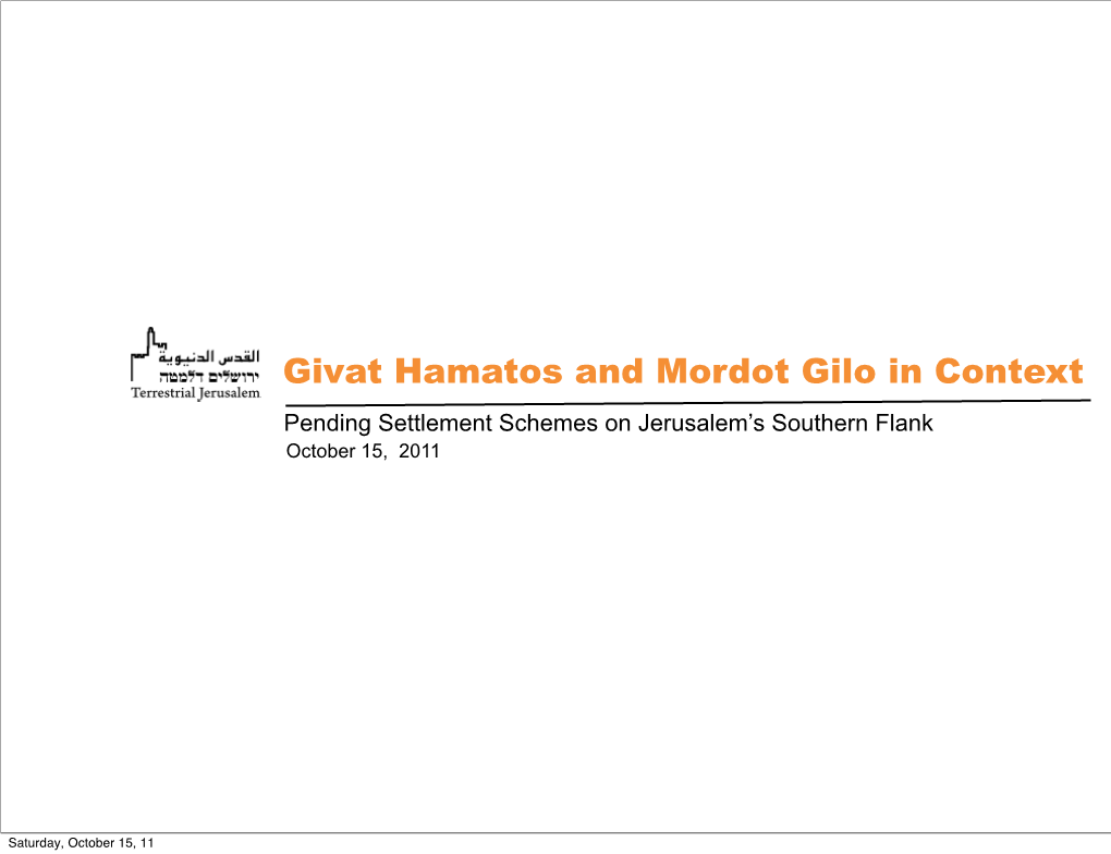 Givat Hamatos and Mordot Gilo in Context Pending Settlement Schemes on Jerusalem’S Southern Flank October 15, 2011