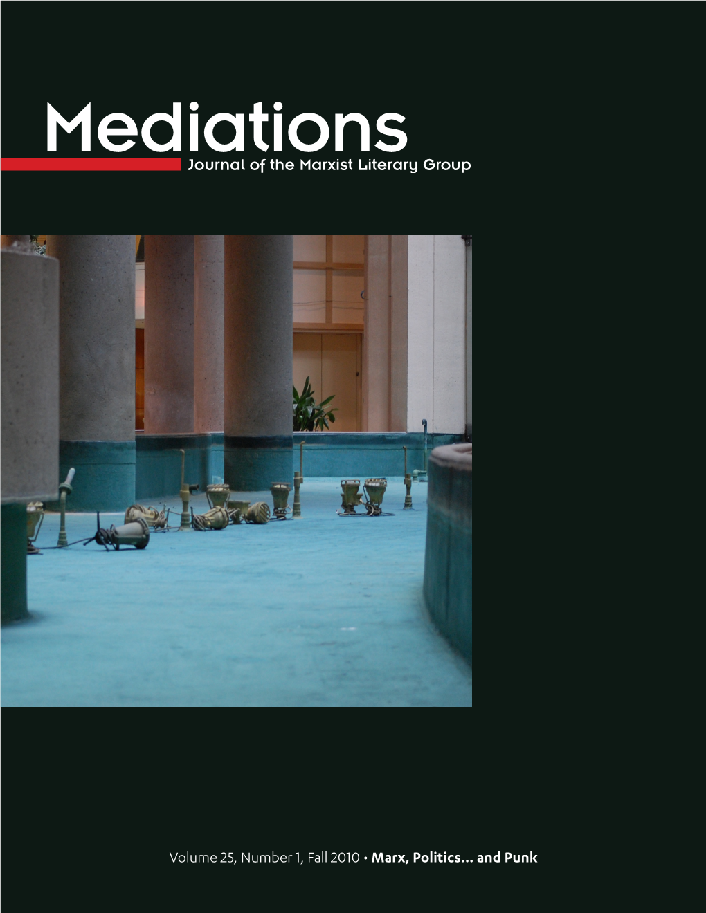 Volume 25, Number 1, Fall 2010 • Marx, Politics… and Punk Published Twice Yearly, Mediations Is the Journal of the Marxist Literary Group