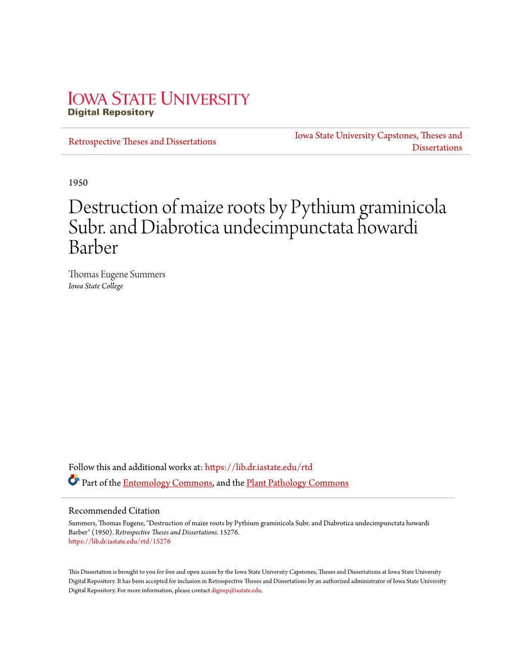 Destruction of Maize Roots by Pythium Graminicola Subr. and Diabrotica Undecimpunctata Howardi Barber Thomas Eugene Summers Iowa State College