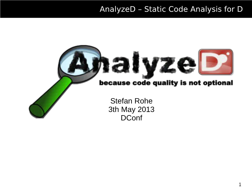 Analyzed – Static Code Analysis for D Stefan Rohe 3Th May 2013 Dconf