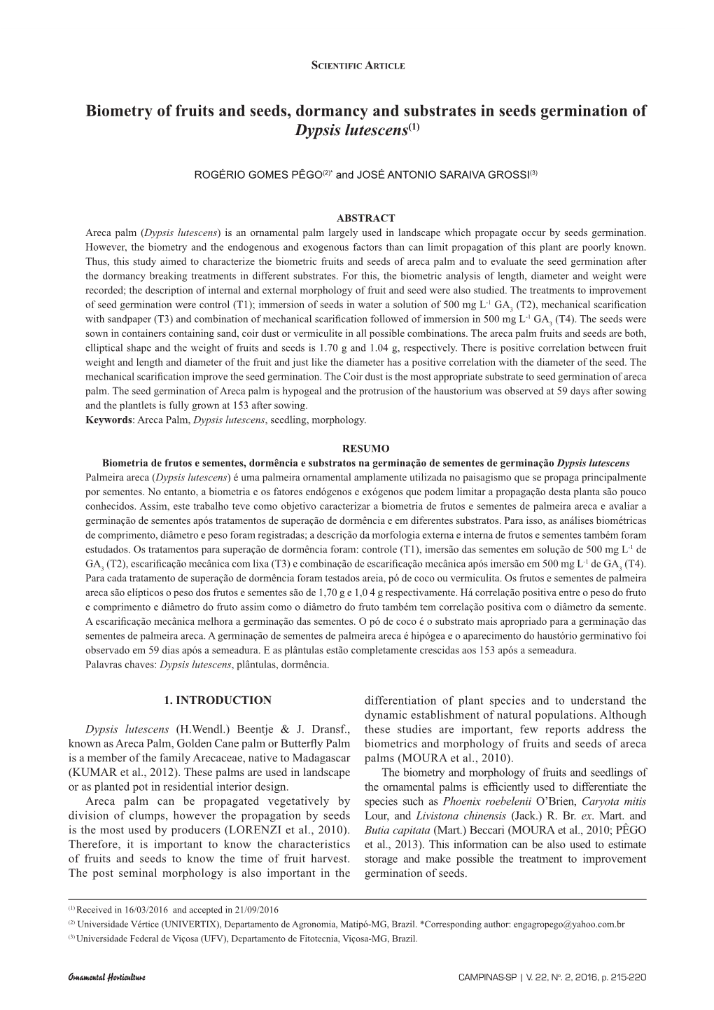 Biometry of Fruits and Seeds, Dormancy and Substrates in Seeds Germination of Dypsis Lutescens(1)