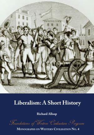 LIBERALISM: a SHORT HISTORY a SHORT LIBERALISM: MONOGRAPHS on WESTERN CIVILISATION Liberalism: a Short History