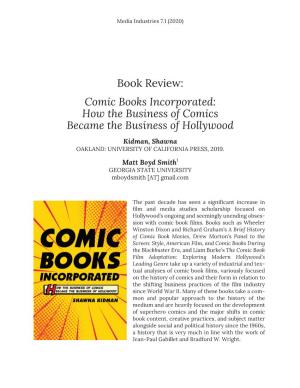 Comic Books Incorporated: How the Business of Comics Became the Business of Hollywood Kidman, Shawna OAKLAND: UNIVERSITY of CALIFORNIA PRESS, 2019