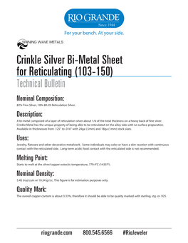 Crinkle Silver Bi-Metal Sheet for Reticulating (103-150) Technical Bulletin Nominal Composition: 82% Fine Silver, 18% 80-20 Reticulation Silver
