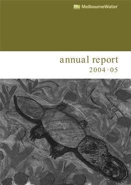 Melbourne Water Annual Report 2004•05 MW Annualreport 05 PDF.Qxd 5/10/05 6:37 PM Page 1