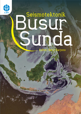 Seismotektonik Busur Seismotektonik Sunda Editor: Hery Harjono