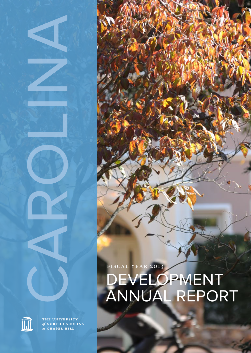 Development Annual Report: Fiscal Year 2013 Was Produced by the UNC Office of University Development, PO Box 309, Chapel Hill, NC 27514-0309