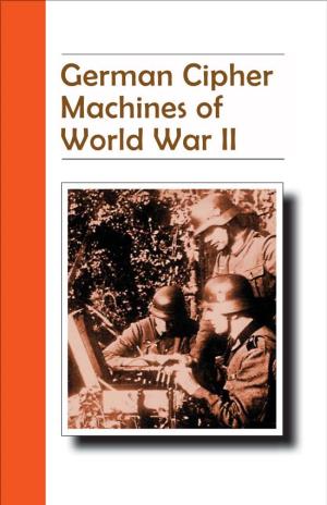 German Cipher Machines of World War II This Publication Is a Product of the National Security Agency History Program