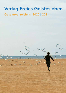 Verlag Freies Geistesleben Gesamtverzeichnis 2020 | 2021 Inhalt Gmbh & Co.KG, Lahr Druck: Herstellung: Titelfoto: Deutschen Preisen Leicht Ab