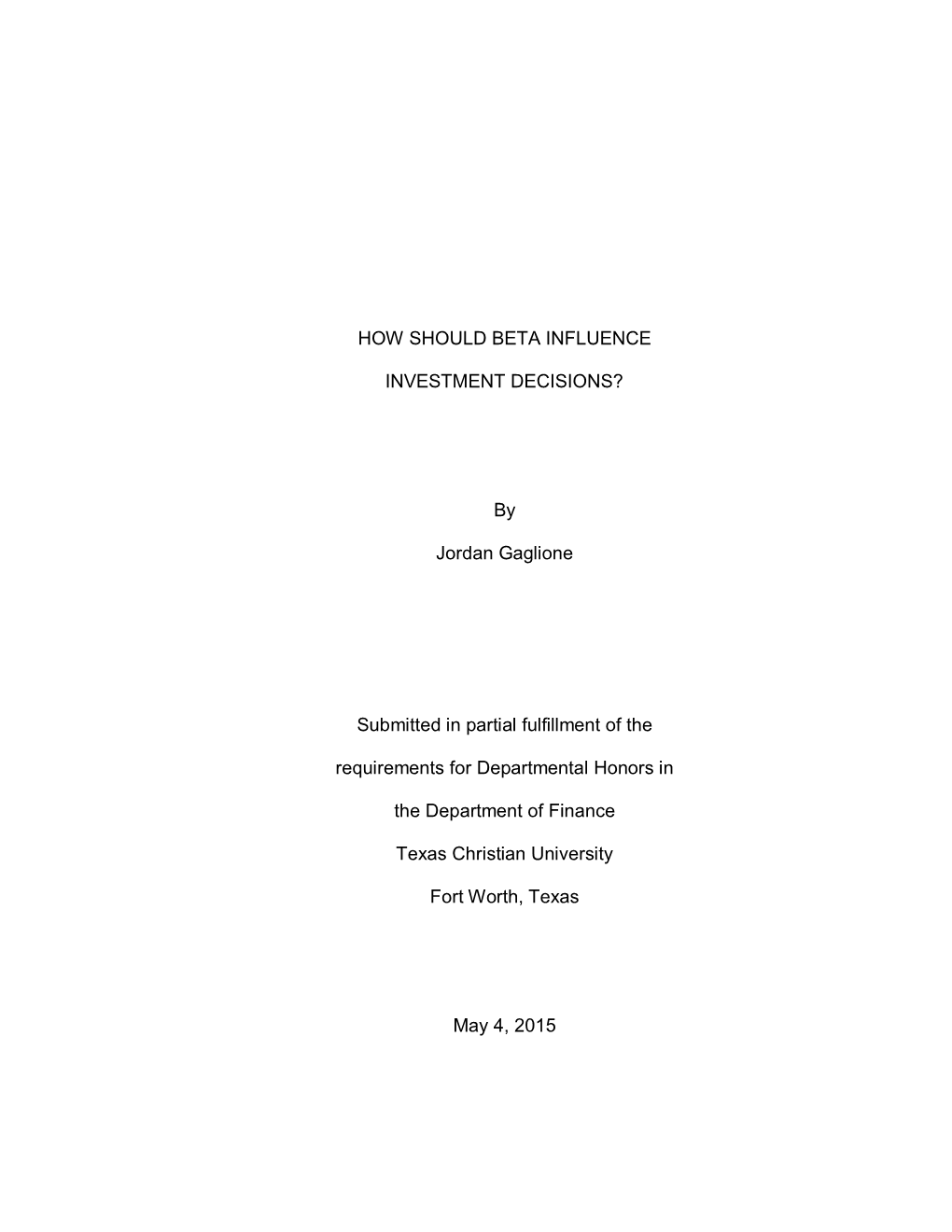 HOW SHOULD BETA INFLUENCE INVESTMENT DECISIONS? by Jordan Gaglione Submitted in Partial Fulfillment of the Requirements for Depa