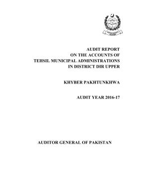 Audit Report on the Accounts of Tehsil Municipal Administrations in District Dir Upper Khyber Pakhtunkhwa Audit Year 2016-17 Au