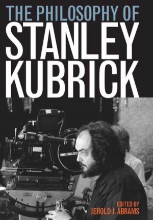 The Philosophy of Stanley Kubrick the Philosophy of Popular Culture