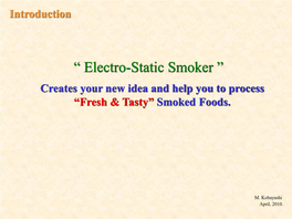 Electro-Static Smoker ” Creates Your New Idea and Help You to Process “Fresh & Tasty” Smoked Foods