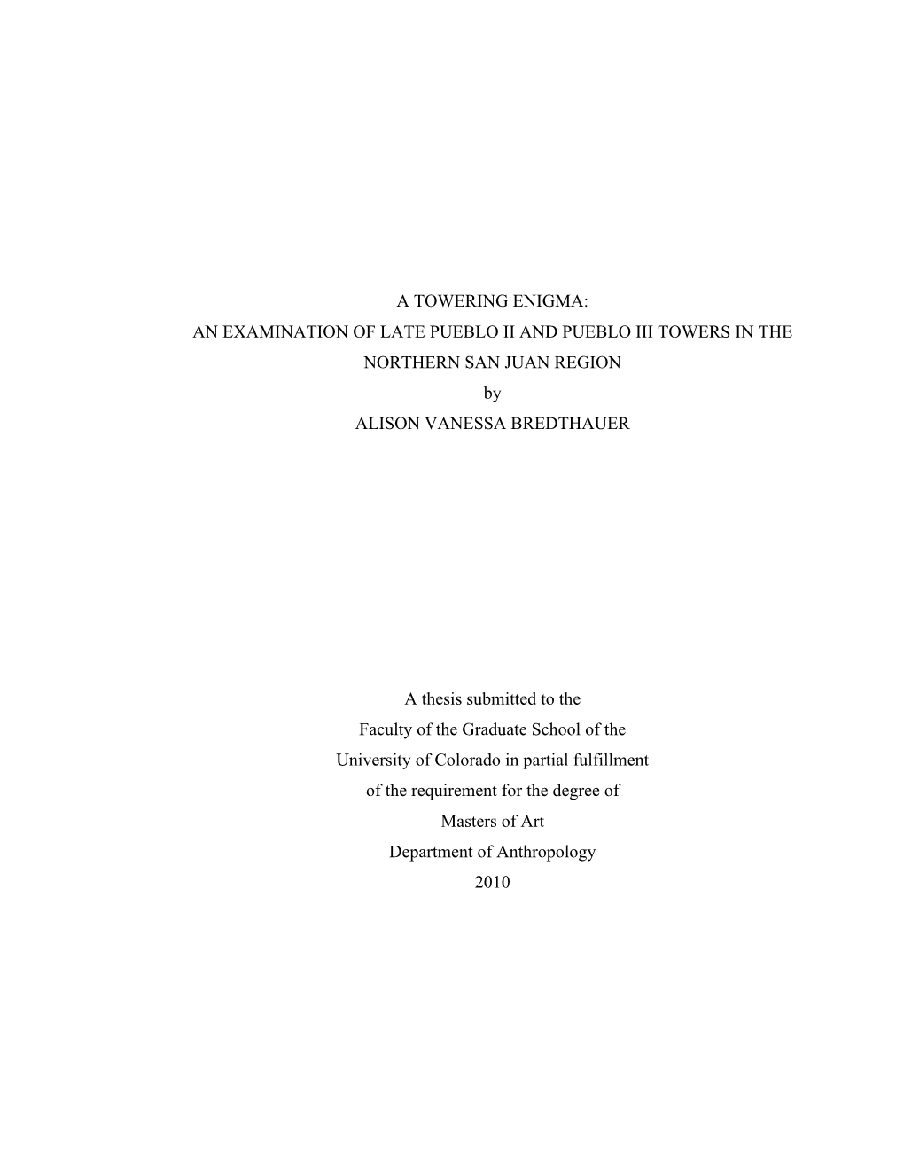 AN EXAMINATION of LATE PUEBLO II and PUEBLO III TOWERS in the NORTHERN SAN JUAN REGION by ALISON VANESSA BREDTHAUER