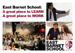 East Barnet School: a Great Place to LEARN a Great Place to WORK WELCOME to EAST BARNET SCHOOL