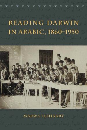 Reading Darwin in Arabic, 1860-1950 / Marwa Elshakry