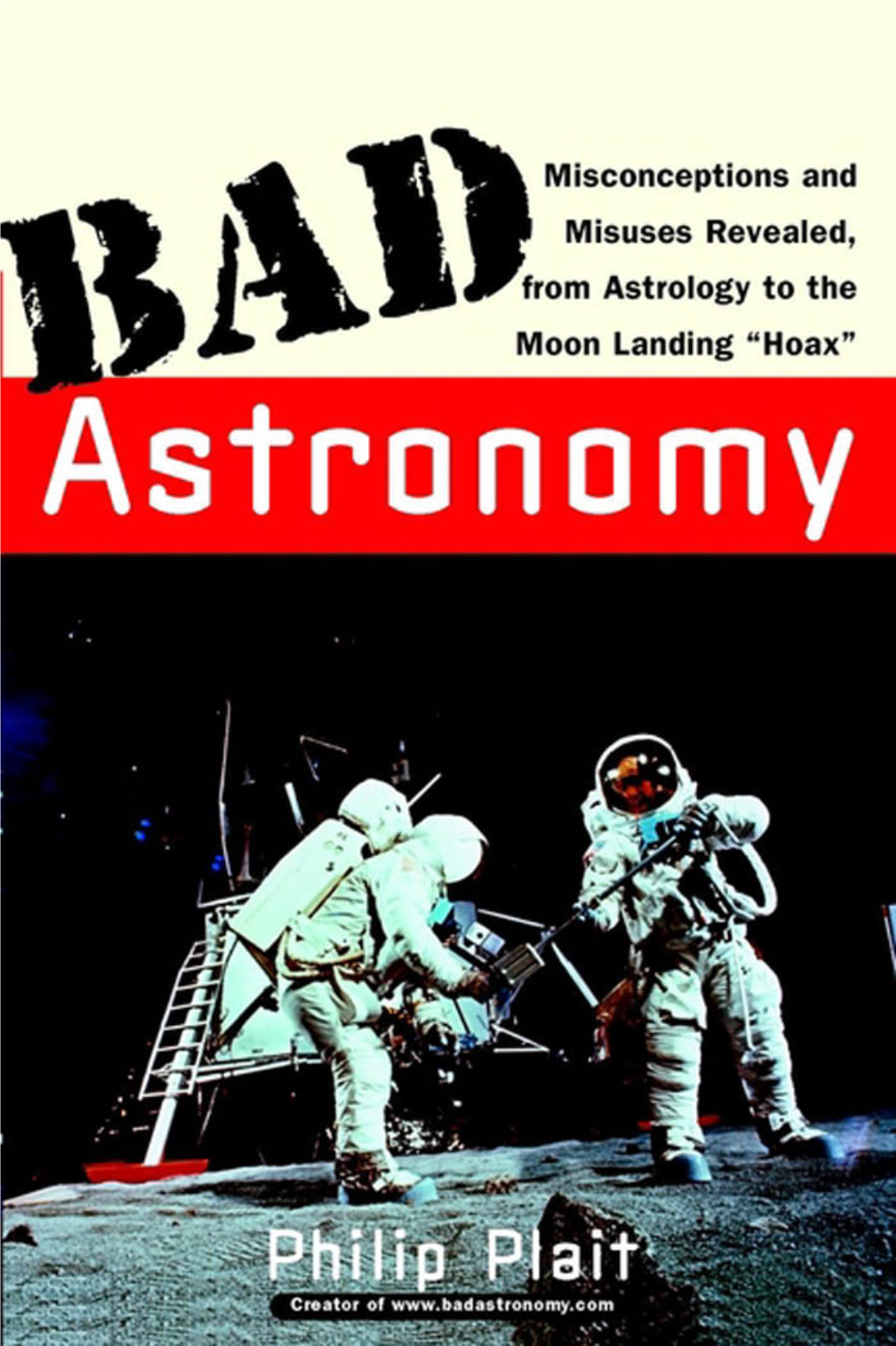 Bad Astronomy: Misconceptions and Misuses Revealed, from Astrology