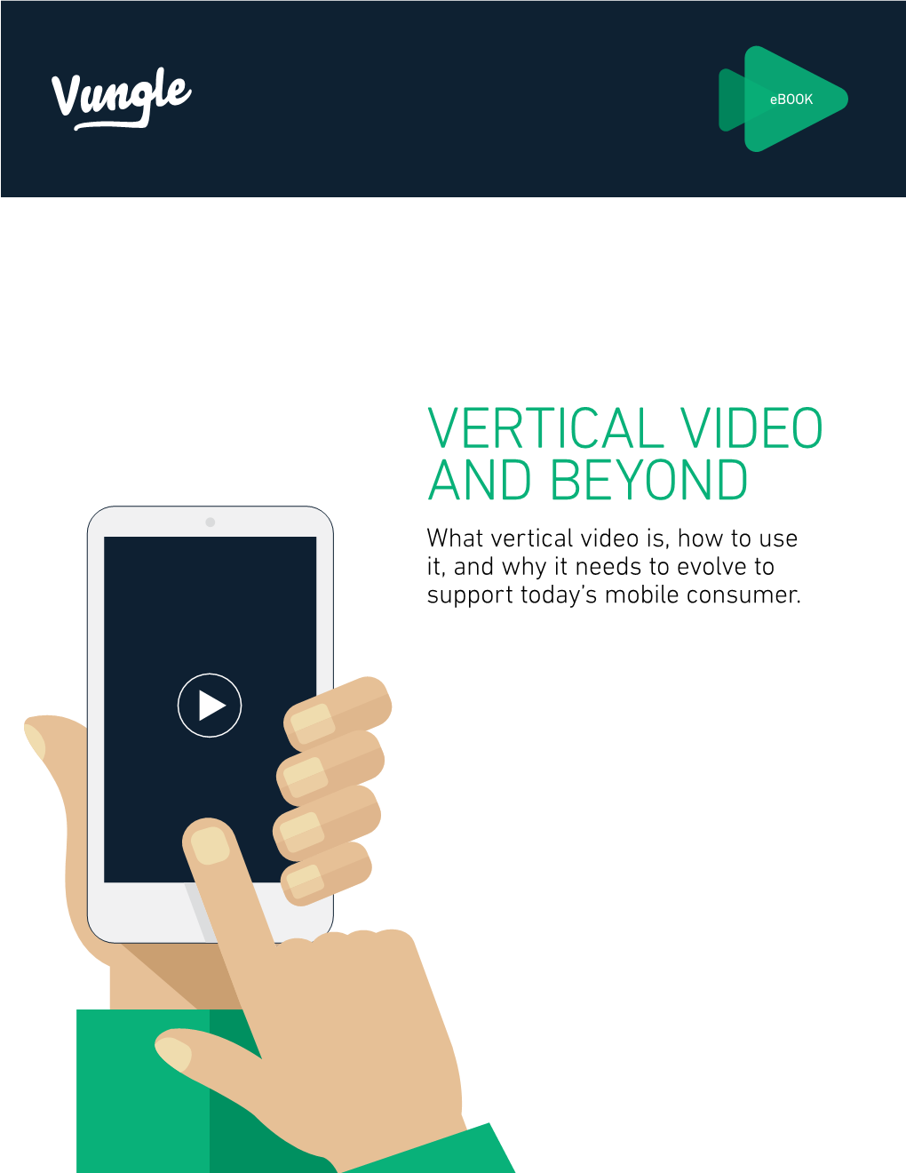VERTICAL VIDEO and BEYOND What Vertical Video Is, How to Use It, and Why It Needs to Evolve to Support Today’S Mobile Consumer