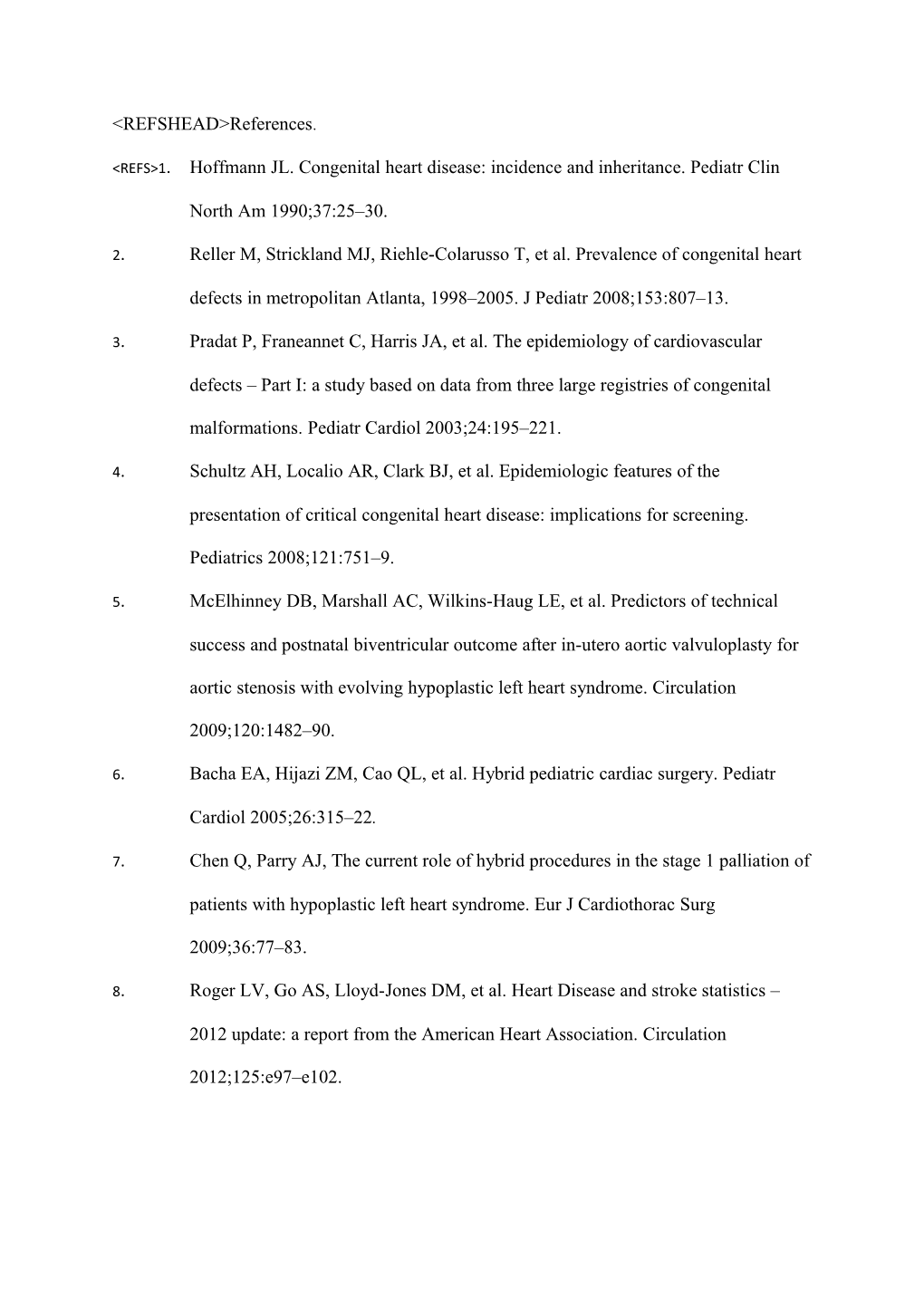 <REFS>1. Hoffmann JL. Congenital Heart Disease: Incidence and Inheritance. Pediatr