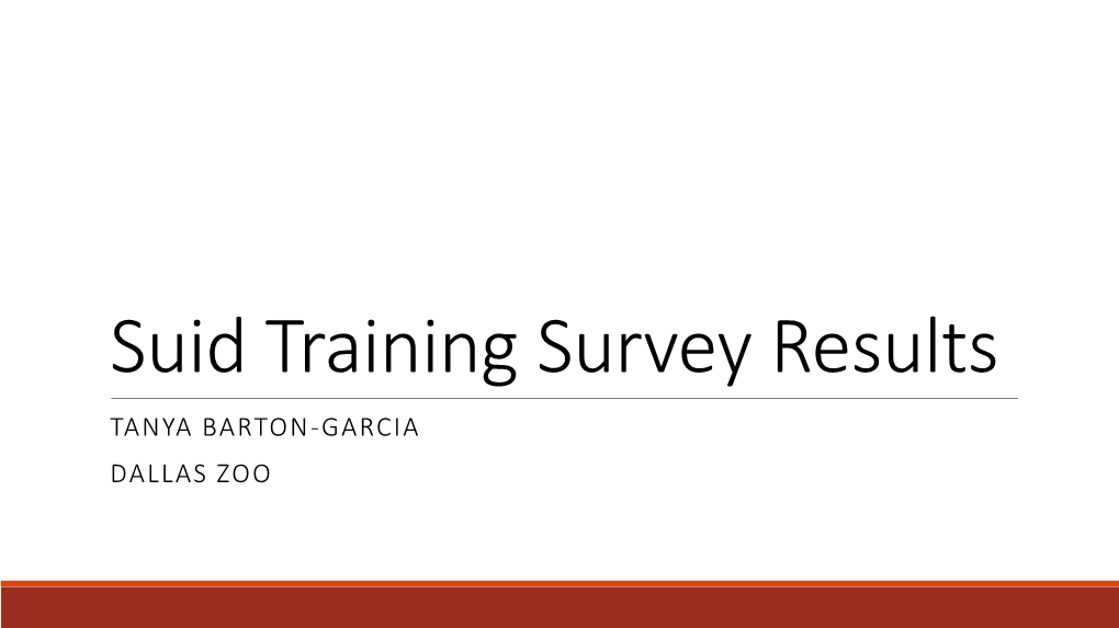 Suid Training Survey Results TANYA BARTON-GARCIA DALLAS ZOO