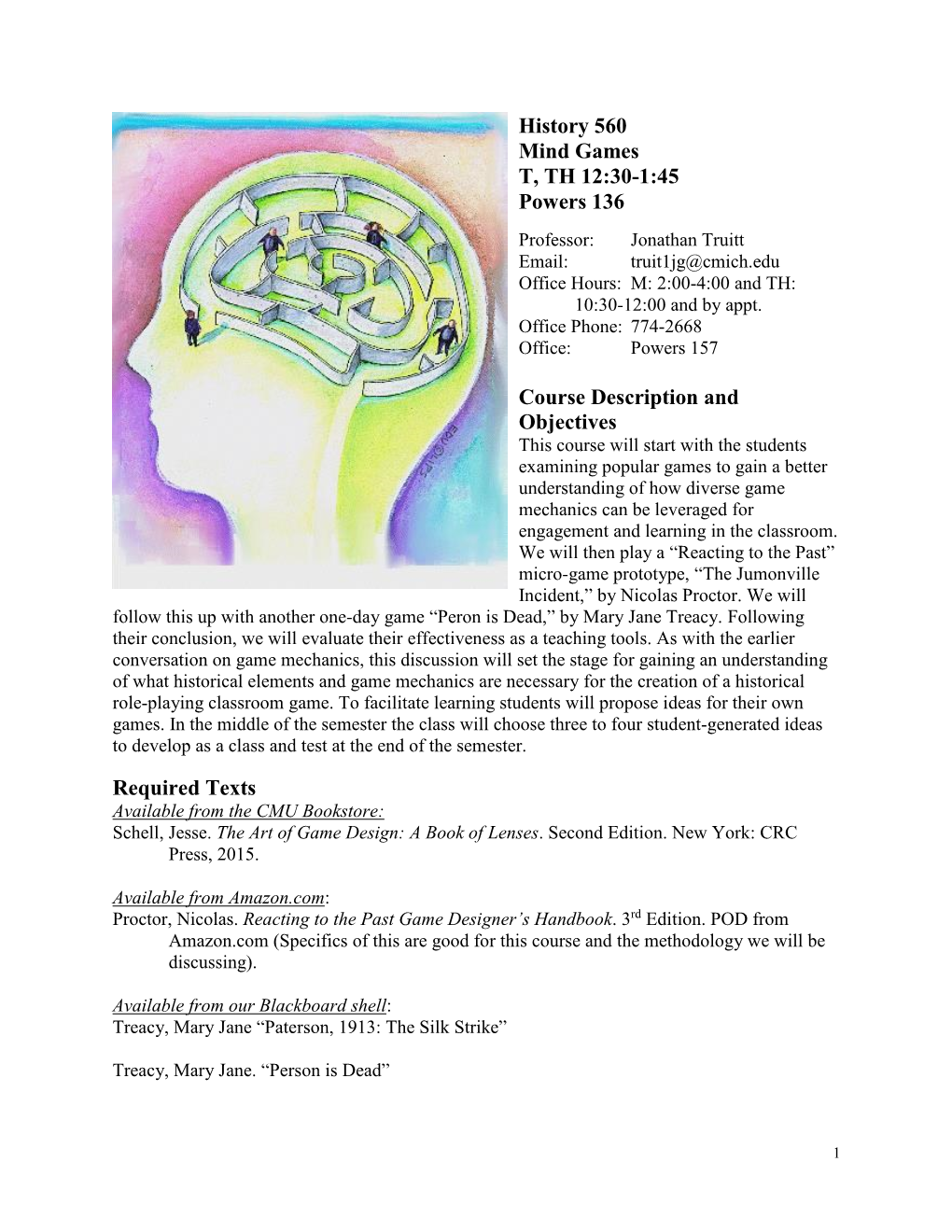 Mind Games T, TH 12:30-1:45 Powers 136 Professor: Jonathan Truitt Email: Truit1jg@Cmich.Edu Office Hours: M: 2:00-4:00 and TH: 10:30-12:00 and by Appt