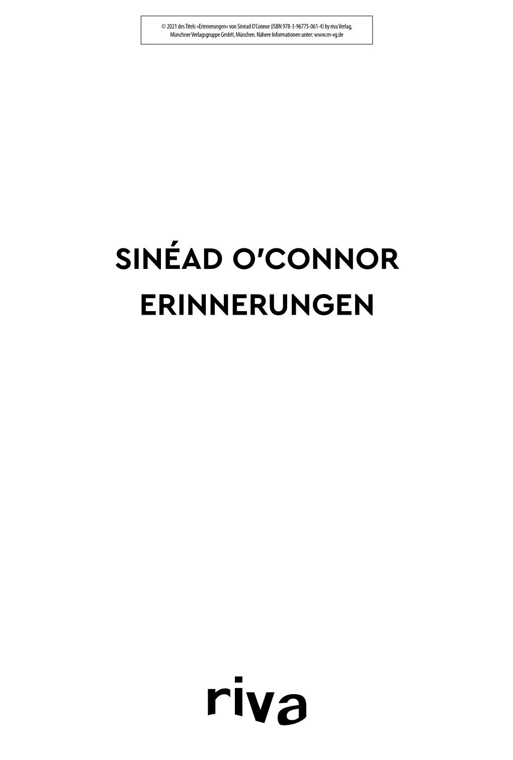 SINÉAD O′CONNOR ERINNERUNGEN © 2021 Des Titels »Erinnerungen« Von Sinéad O’Connor (ISBN 978-3-96775-061-4) by Riva Verlag, Münchner Verlagsgruppe­ Gmbh, München