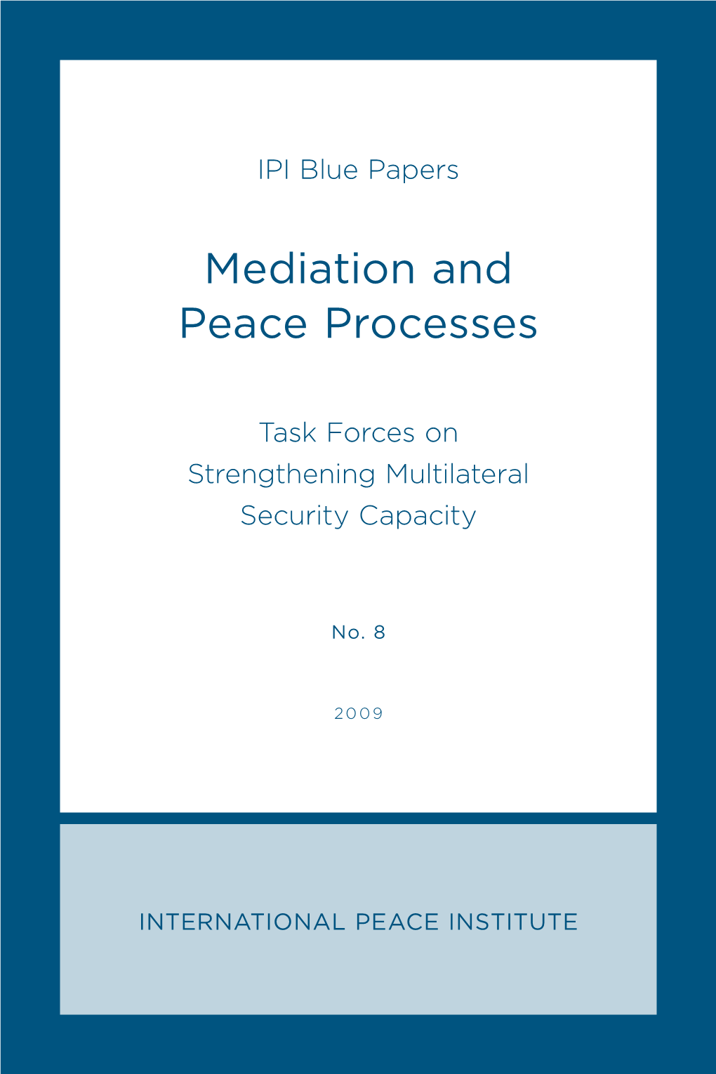 Mediation and Peace Processes: IPI Blue Paper No. 8