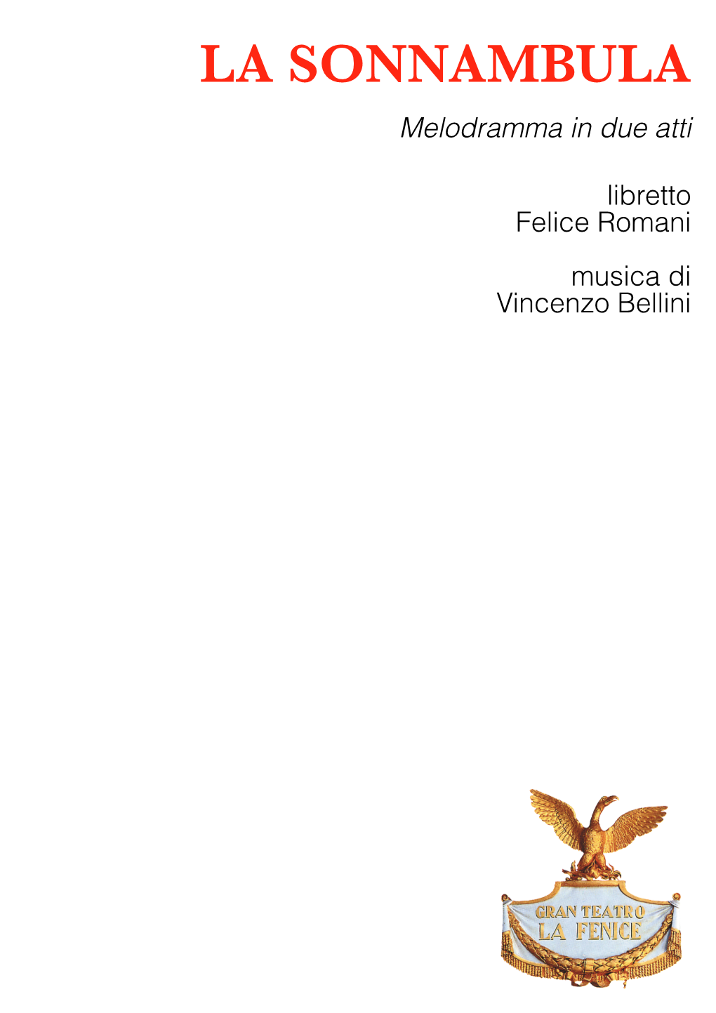 LA SONNAMBULA Melodramma in Due Atti ! Libretto Felice Romani ! Musica Di Vincenzo Bellini ! ! ! LA SONNAMBULA
