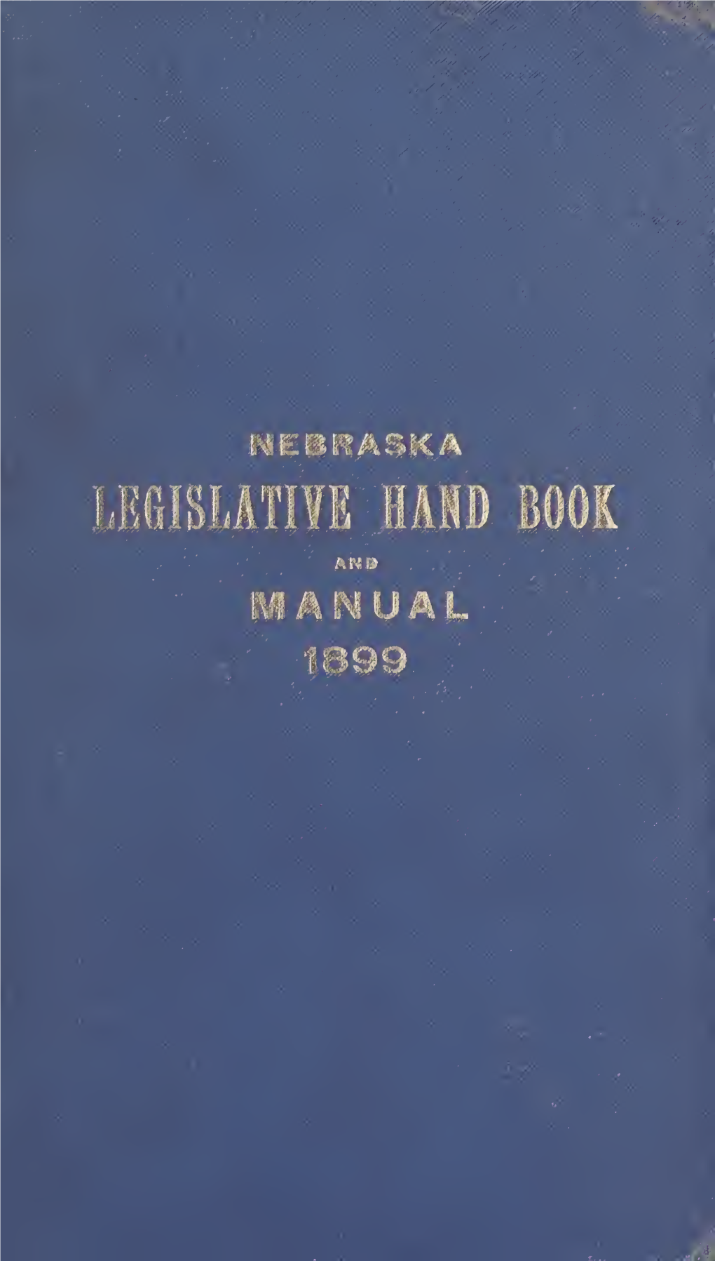 Legislative Hand Book and Manual of the State of Nebraska. 1899