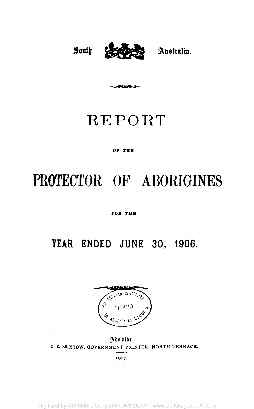 Report of the Protector of Aborigines, for the Year Ended June 30, 1906