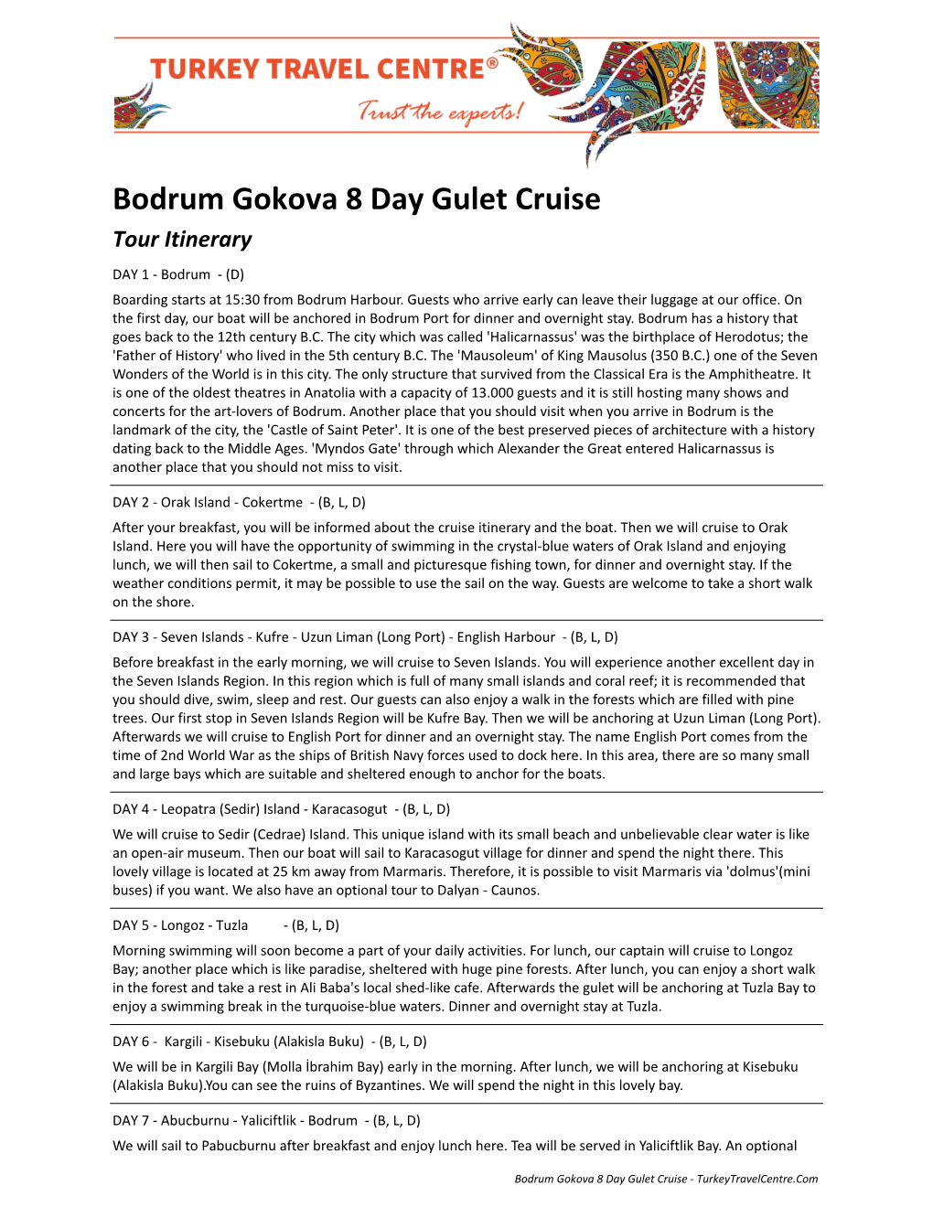 Bodrum Gokova 8 Day Gulet Cruise Tour Itinerary DAY 1 - Bodrum - (D) Boarding Starts at 15:30 from Bodrum Harbour
