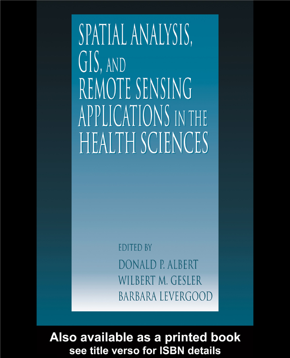 Spatial Analysis, GIS, and Remote Sensing Applications in the Health Sciences