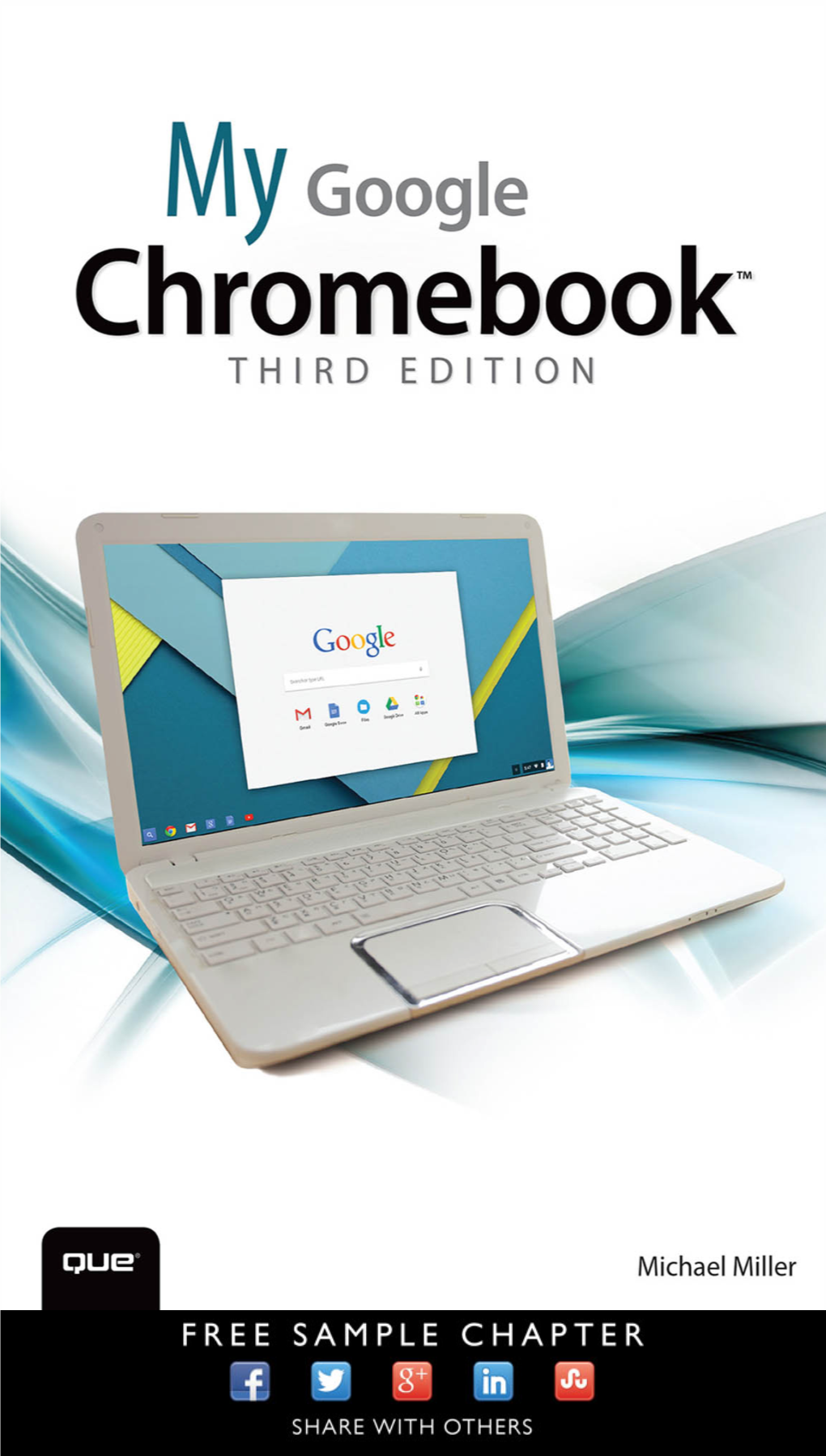 My Google Chromebook™, Editor-In-Chief Greg Wiegand Third Edition Executive Editor Copyright © 2016 by Pearson Education, Inc