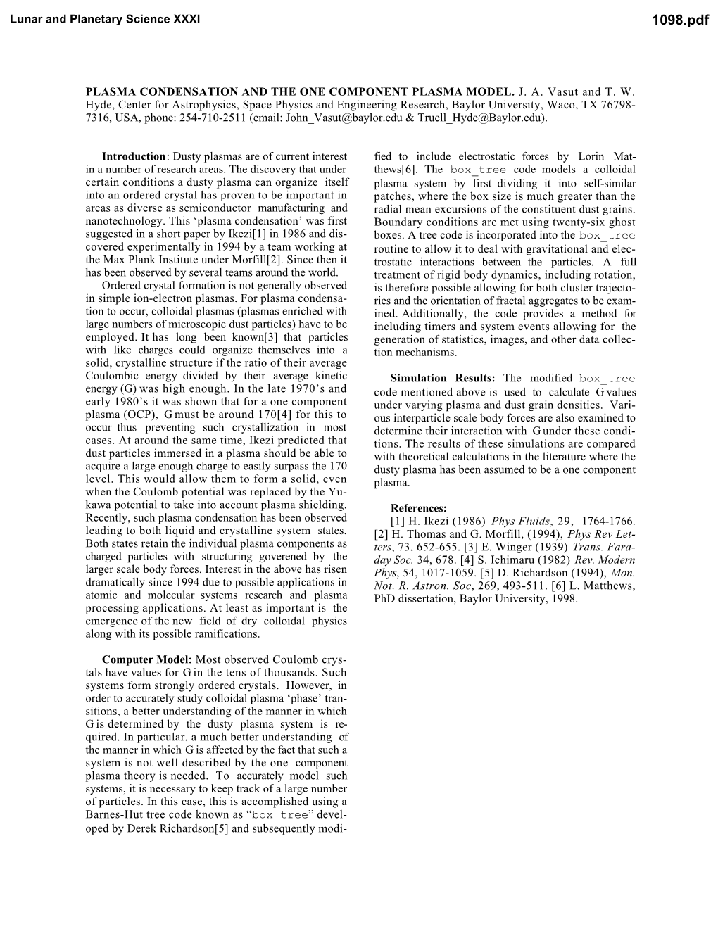 PLASMA CONDENSATION and the ONE COMPONENT PLASMA MODEL. J. A. Vasut and T. W. Hyde, Center for Astrophysics, Space Physics and E